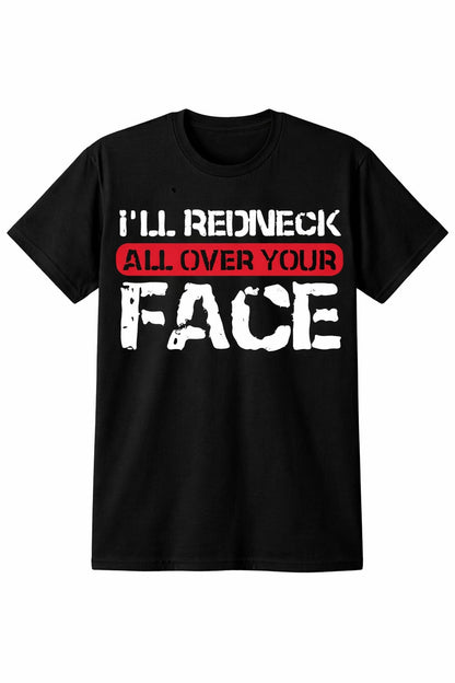 I'll Redneck All Over Your Face Limited Tee